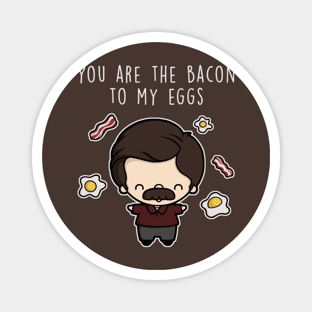 You are the bacon to my eggs. Magnet by perdita00